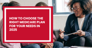 Read more about the article How to Choose the Right Medicare Plan for Your Needs in 2025