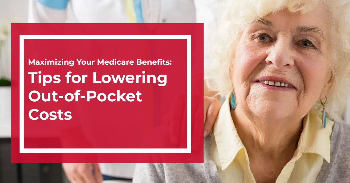 You are currently viewing Maximizing Your Medicare Benefits: Tips for Lowering Out-of-Pocket Costs