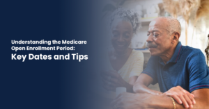 Read more about the article Understanding the Medicare Open Enrollment Period: Key Dates and Tips