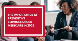 Read more about the article  The Importance of Preventive Services Under Medicare in 2025