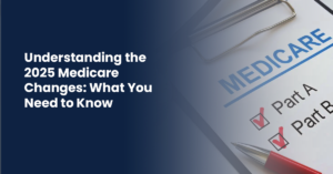 Read more about the article Understanding the 2025 Medicare Changes: What You Need to Know