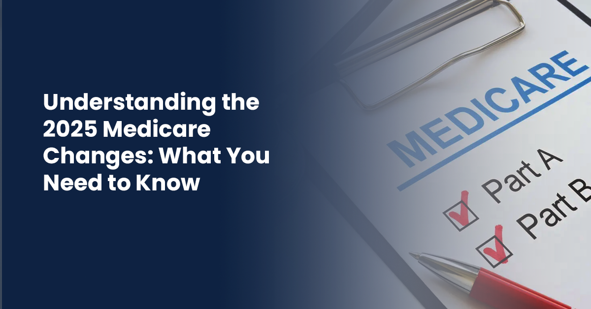 You are currently viewing Understanding the 2025 Medicare Changes: What You Need to Know